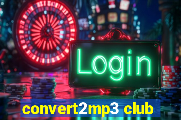 convert2mp3 club